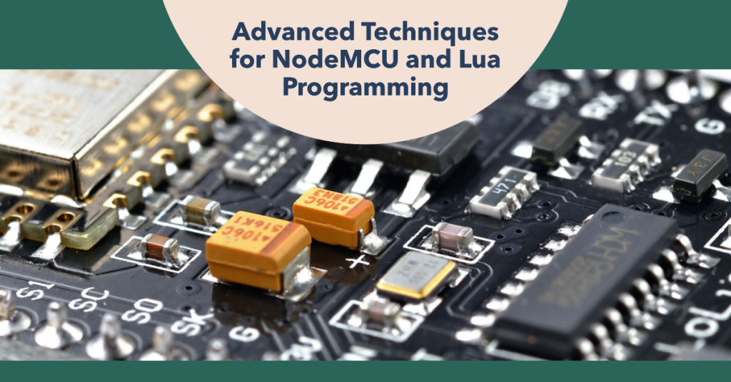 Advanced Techniques for NodeMCU and Lua Programming