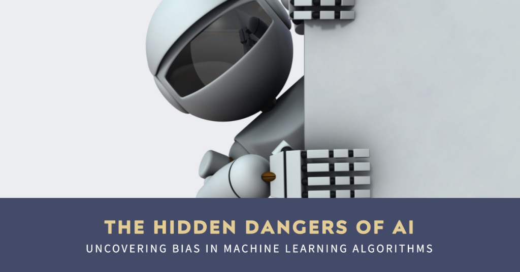 The Hidden Dangers of AI: Uncovering Bias in Machine Learning Algorithms