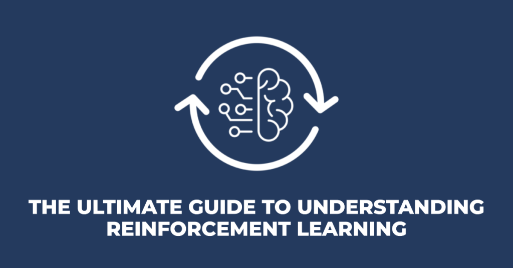 The Ultimate Guide to Understanding Reinforcement Learning